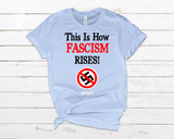 This Is How Fascism Rises T-Shirt – Bold Political Protest Shirt – Defend Democracy