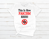 This Is How Fascism Rises T-Shirt – Bold Political Protest Shirt – Defend Democracy