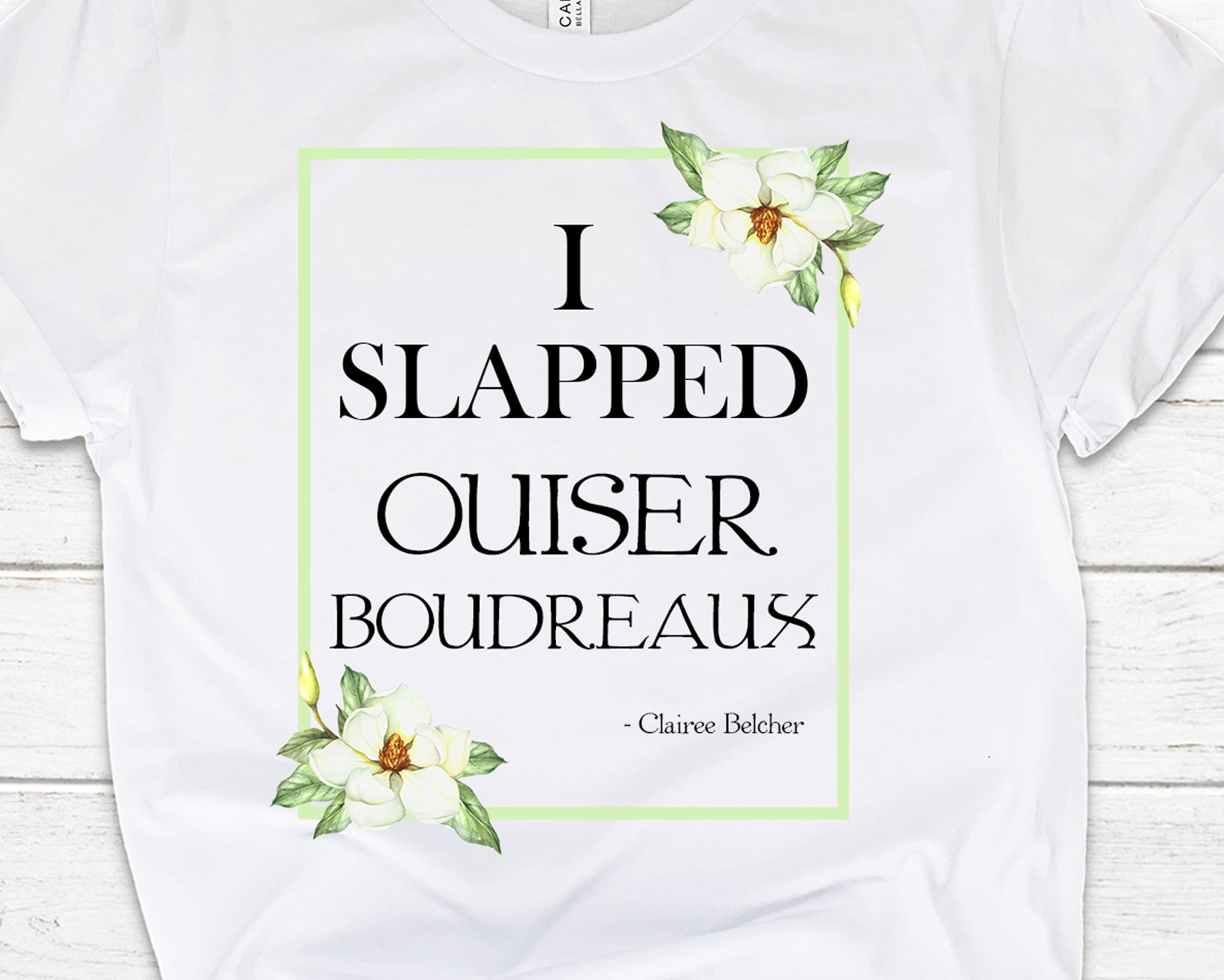 I Slapped Ouiser Boudreaux” T-Shirt – Steel Magnolias Movie Quote – Funny Southern Shirt for Sassy Women