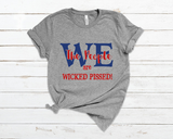 We the People Are Wicked Pissed - T-Shirt -RESIST!