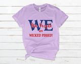 We the People Are Wicked Pissed - T-Shirt -RESIST!