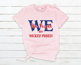 We the People Are Wicked Pissed - T-Shirt -RESIST!