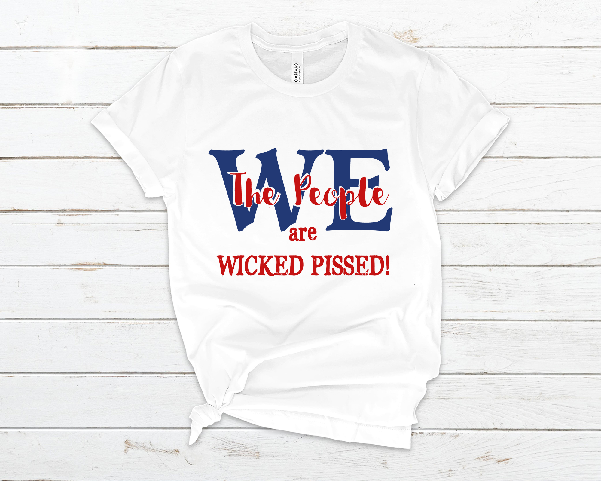We the People Are Wicked Pissed - T-Shirt -RESIST!
