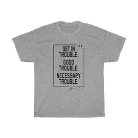 Get in Good Trouble, Necessary Trouble - John Lewis Unisex Tee