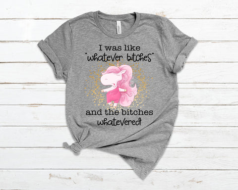 B*tches Whatevered Premium T-Shirt in 6 Colors up to 4X