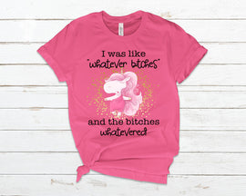 B*tches Whatevered Premium T-Shirt in 6 Colors up to 4X