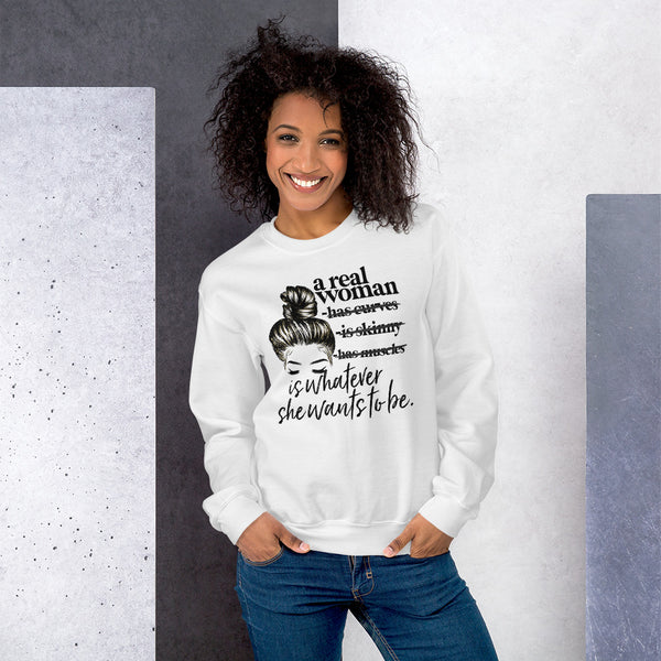 A Real Woman is Whatever She Wants to Be - Sweatshirt  6 Colors Up to 5 XL